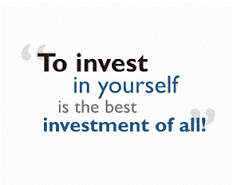 To Invest in Yourself is the Best Investment of All!